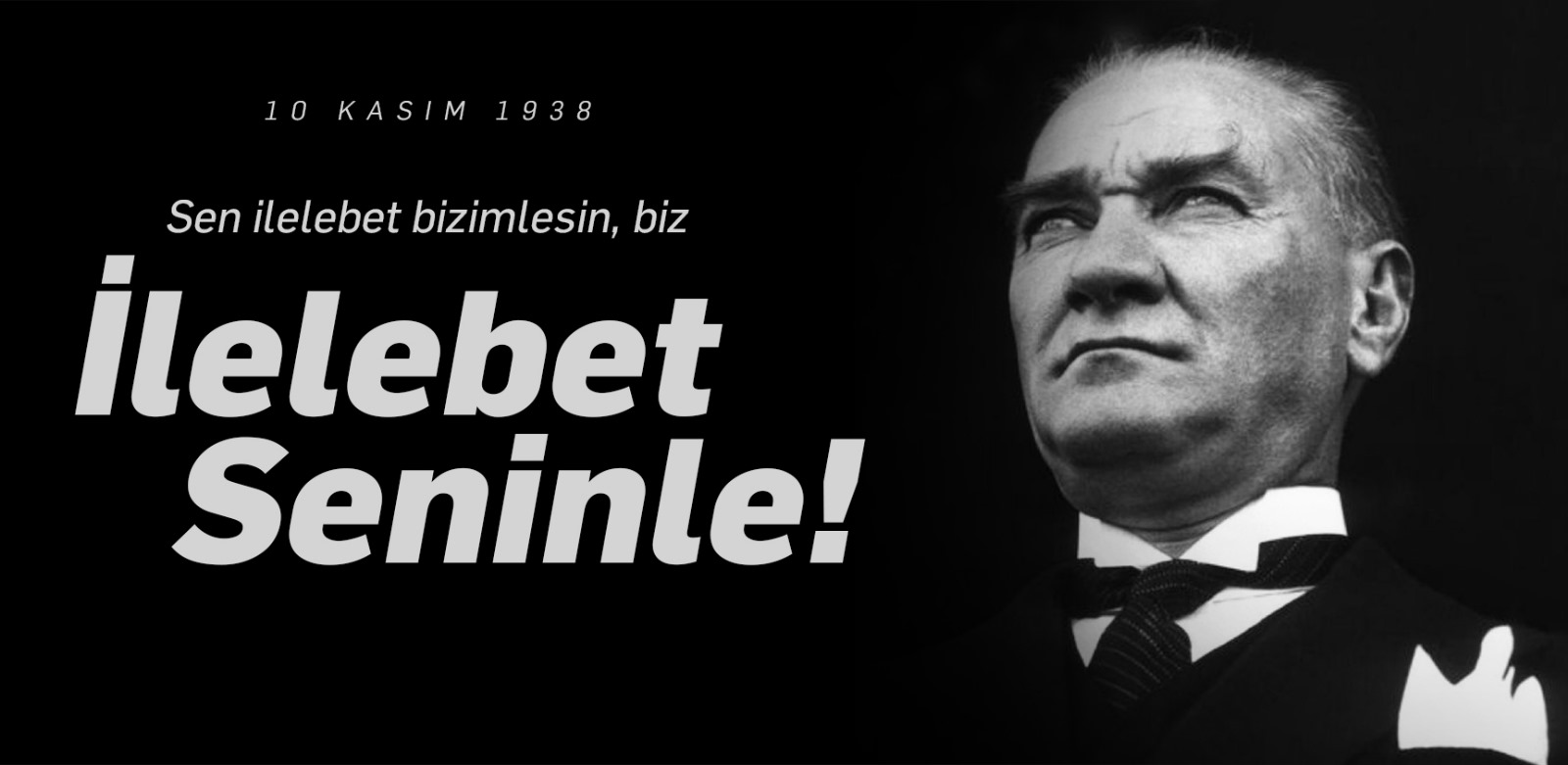 Atam; sen ilelebet bizimlesin, biz ilelebet seninle!