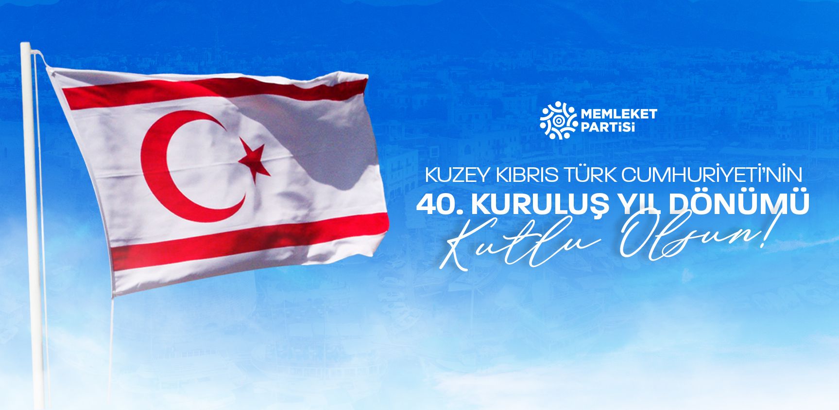 Kuzey Kıbrıs Türk Cumhuriyetimizin 40. kuruluş yıl dönümü kutlu olsun.